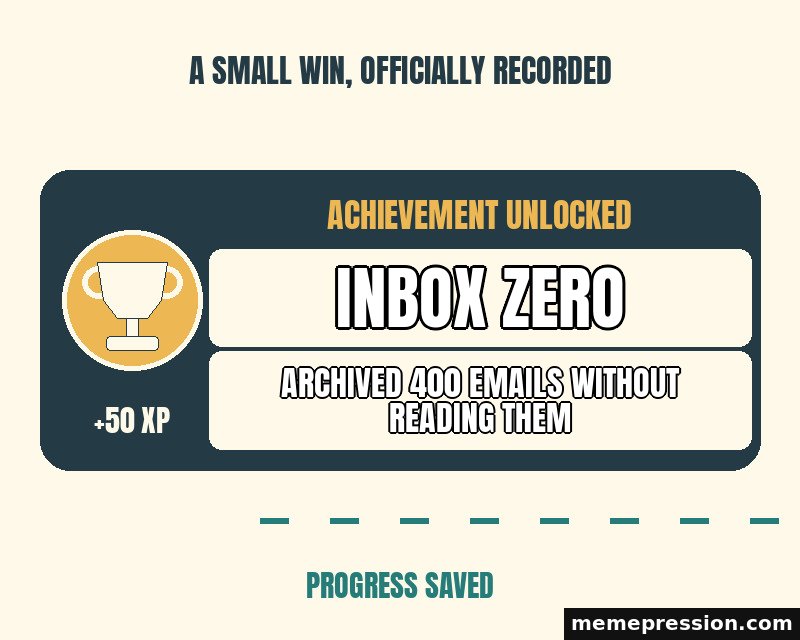 Achievement Unlocked meme: Inbox Zero / Archived 400 emails without reading them