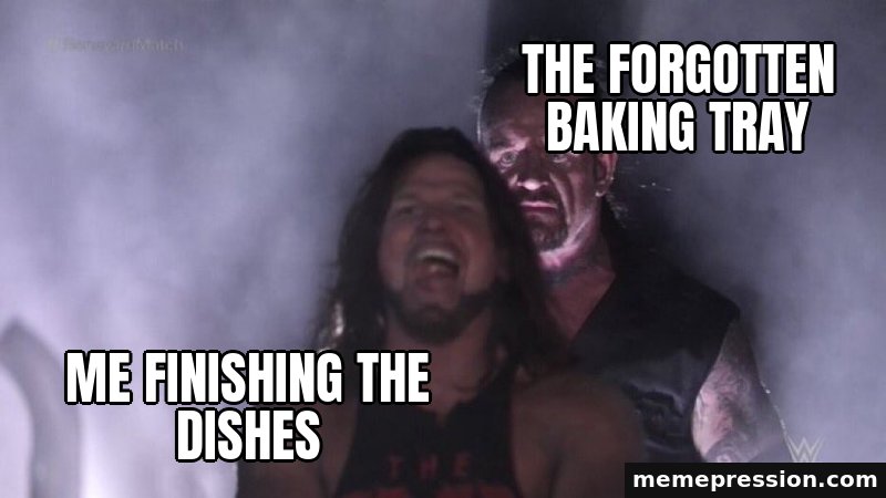 AJ Styles and Undertaker meme: Me finishing the dishes / The forgotten baking tray