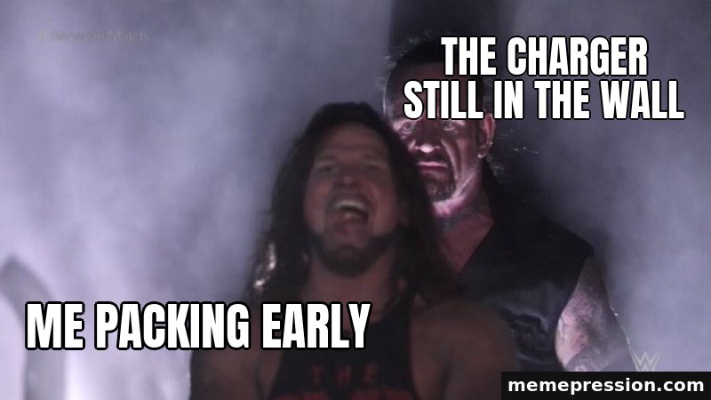 AJ Styles and Undertaker meme: Me packing early / The charger still in the wall