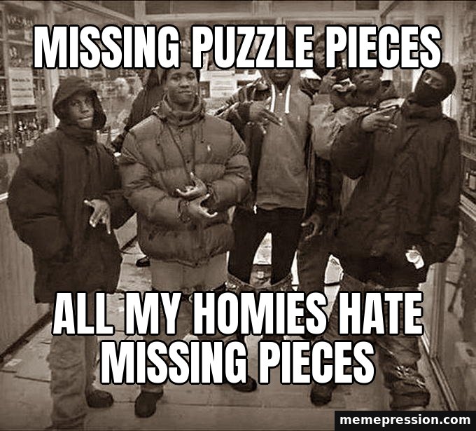 All My Homies Hate meme: Missing puzzle pieces / All my homies hate missing pieces