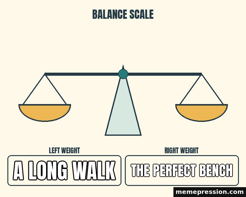 Balanced Scales meme: A long walk / The perfect bench