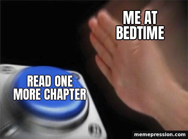Blank Nut Button meme: Read one more chapter / Me at bedtime