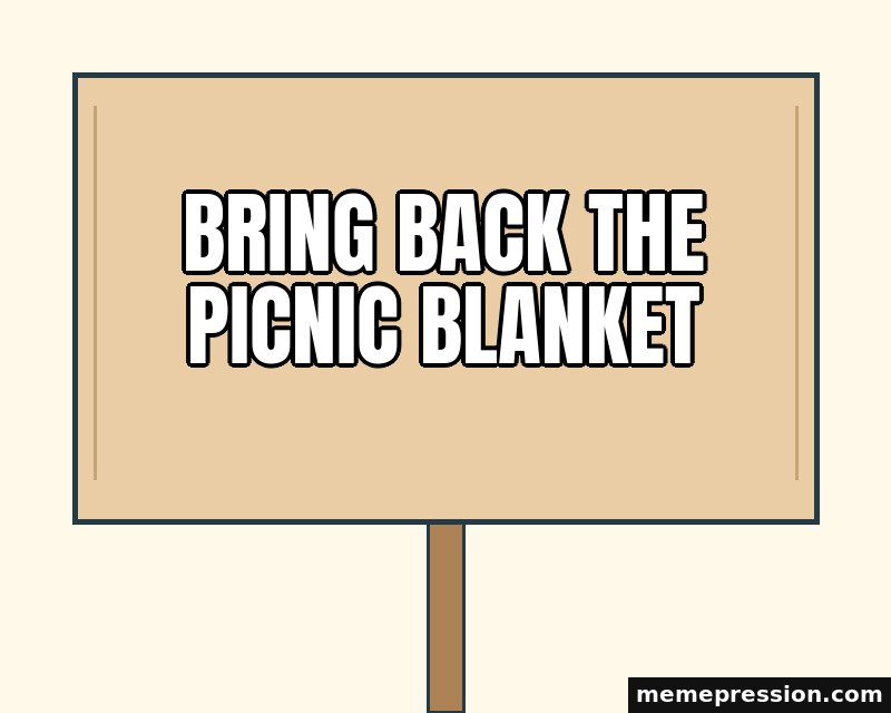 Blank Cardboard Placard meme: Bring back the picnic blanket
