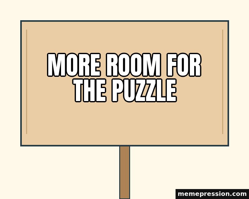 Blank Cardboard Placard meme: More room for the puzzle