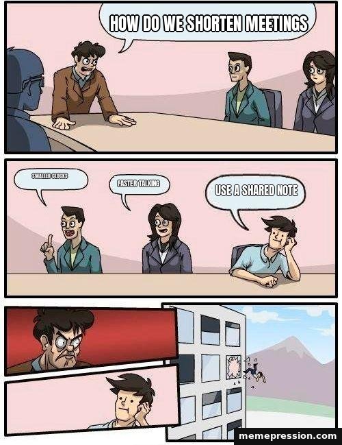 Boardroom Meeting Suggestion meme: How do we shorten meetings / Smaller clocks / Faster talking / Use a shared note