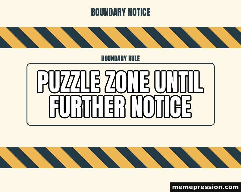 Caution Tape Boundary meme: Puzzle zone until further notice