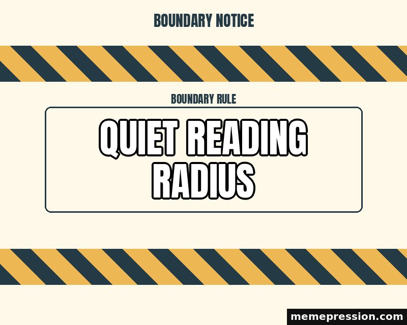Caution Tape Boundary meme: Quiet reading radius