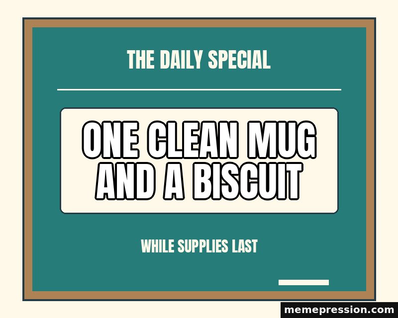 Chalkboard Special meme: One clean mug and a biscuit