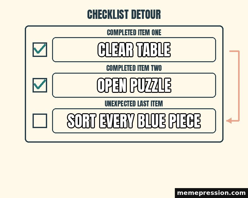 Checklist Detour meme: Clear table / Open puzzle / Sort every blue piece