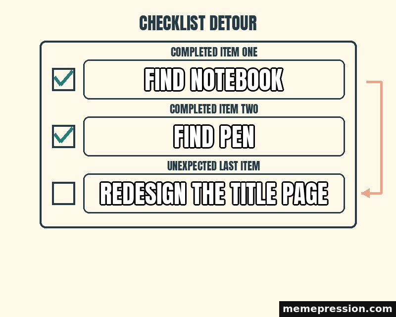Checklist Detour meme: Find notebook / Find pen / Redesign the title page