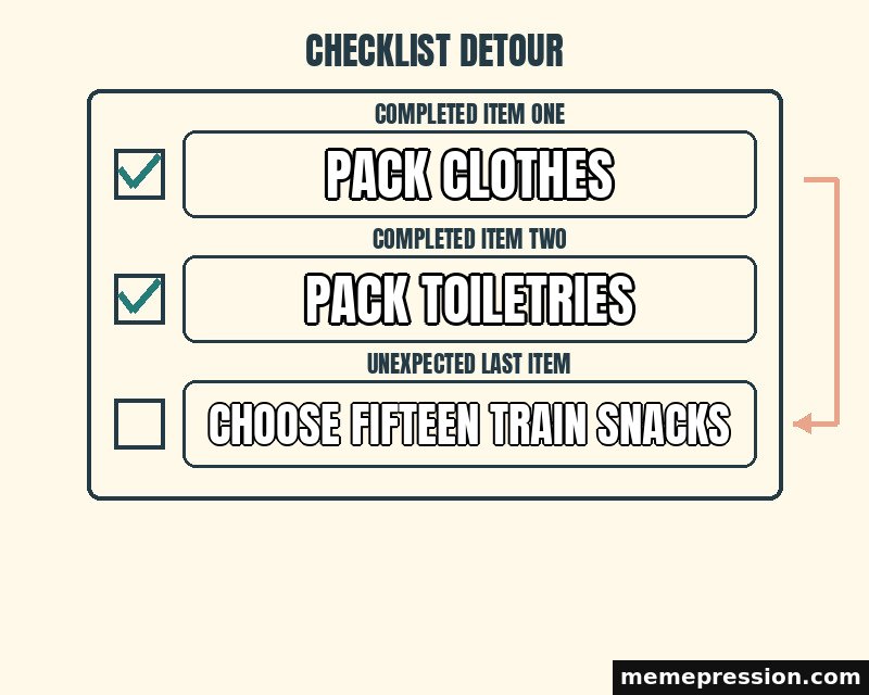 Checklist Detour meme: Pack clothes / Pack toiletries / Choose fifteen train snacks