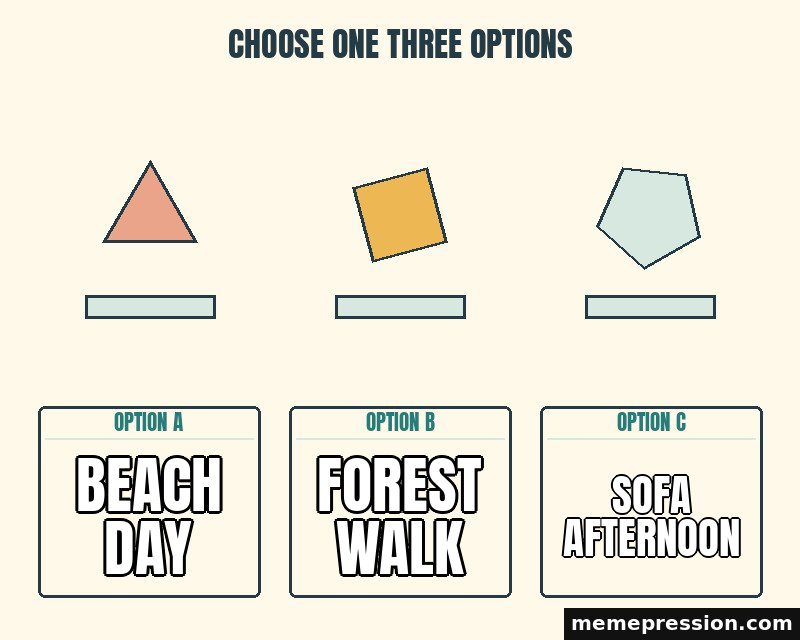 Choose One Three Options meme: Beach day / Forest walk / Sofa afternoon