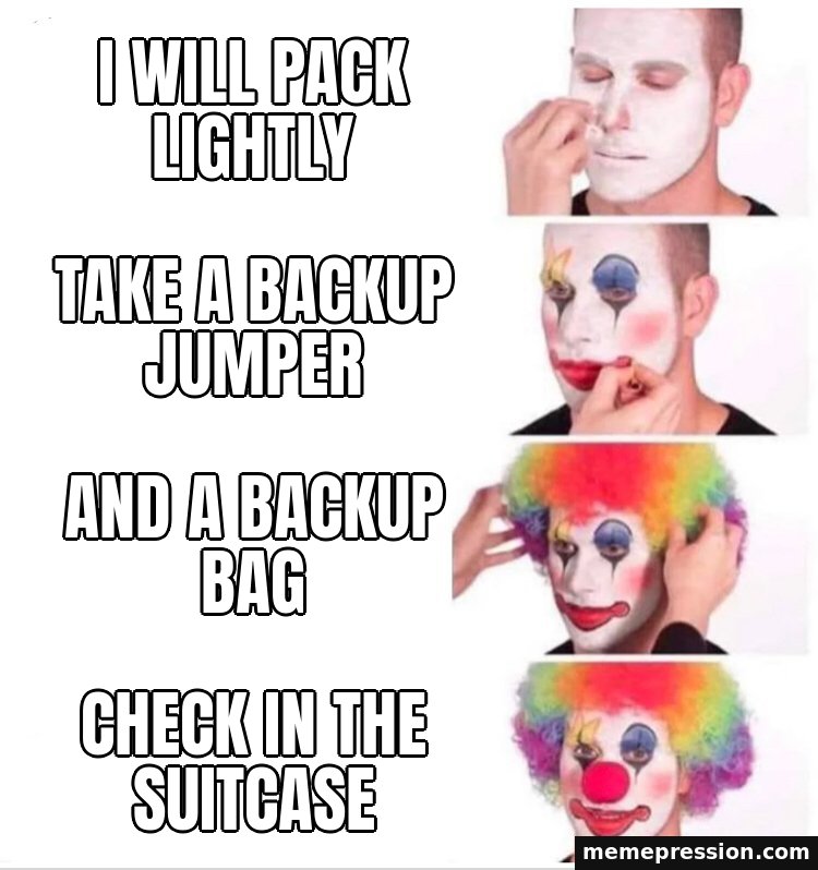 Clown Applying Makeup meme: I will pack lightly / Take a backup jumper / And a backup bag / Check in the suitcase