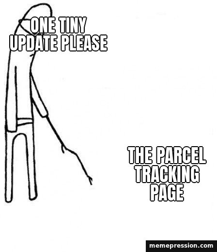 C'mon Do Something meme: One tiny update please / The parcel tracking page