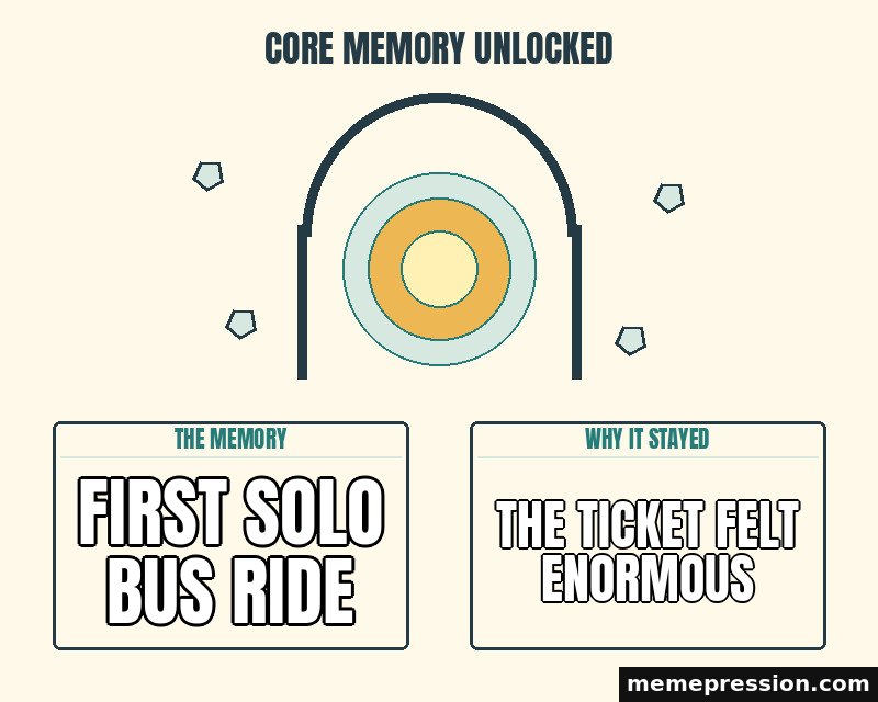 Core Memory Unlocked meme: First solo bus ride / The ticket felt enormous