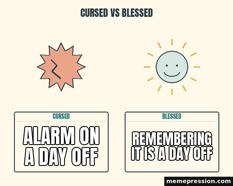 Cursed vs Blessed meme: Alarm on a day off / Remembering it is a day off