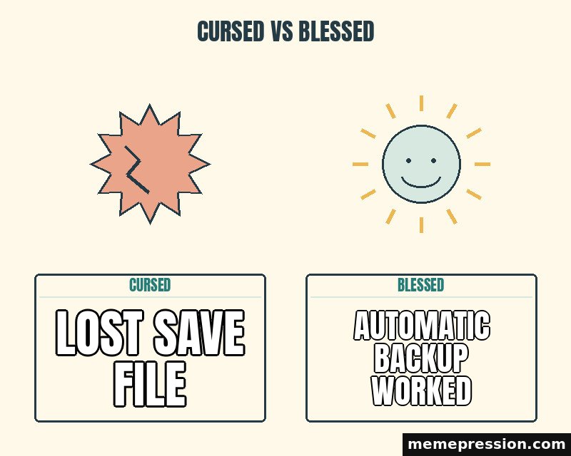 Cursed vs Blessed meme: Lost save file / Automatic backup worked