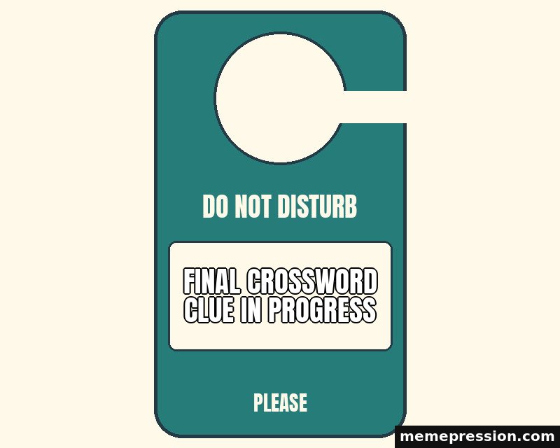 Do Not Disturb Hanger meme: Final crossword clue in progress