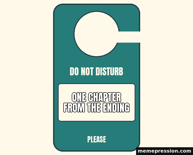 Do Not Disturb Hanger meme: One chapter from the ending