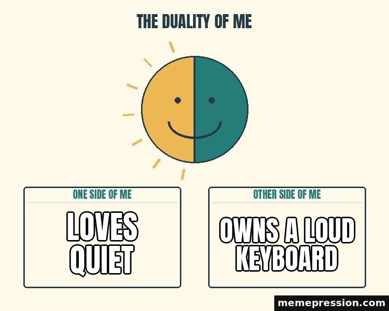 The Duality of Me meme: Loves quiet / Owns a loud keyboard