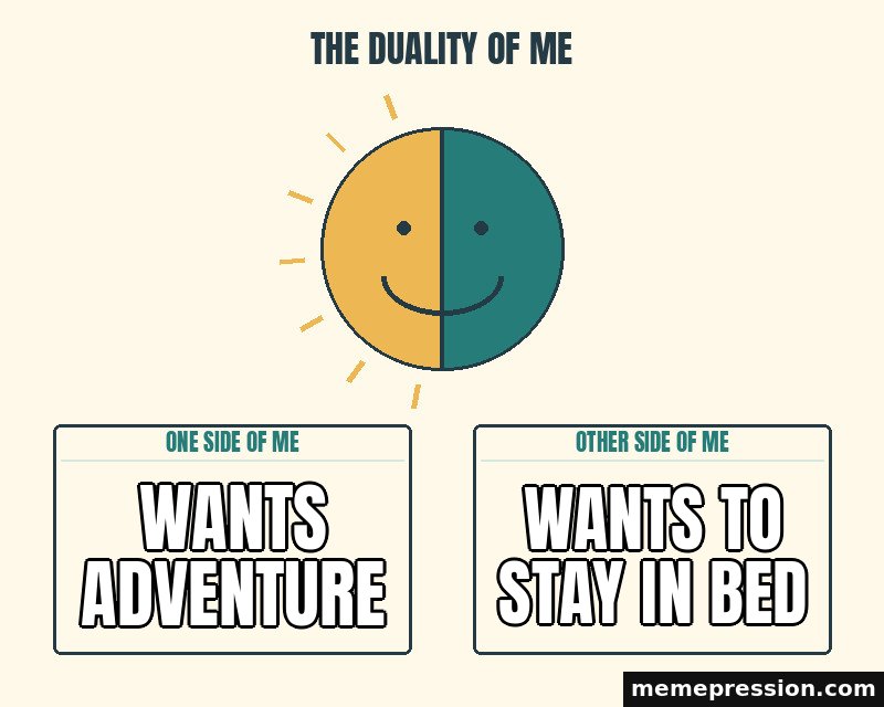 The Duality of Me meme: Wants adventure / Wants to stay in bed