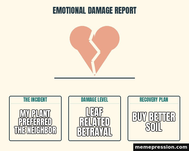Emotional Damage Report meme: My plant preferred the neighbor / Leaf related betrayal / Buy better soil