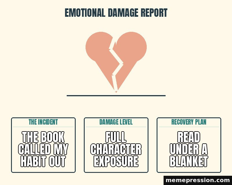 Emotional Damage Report meme: The book called my habit out / Full character exposure / Read under a blanket