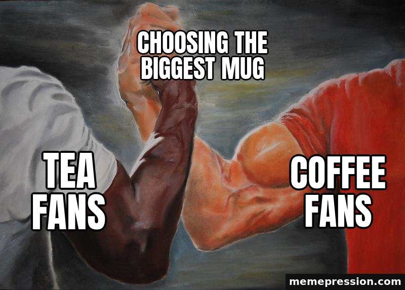 Epic Handshake meme: Tea fans / Coffee fans / Choosing the biggest mug