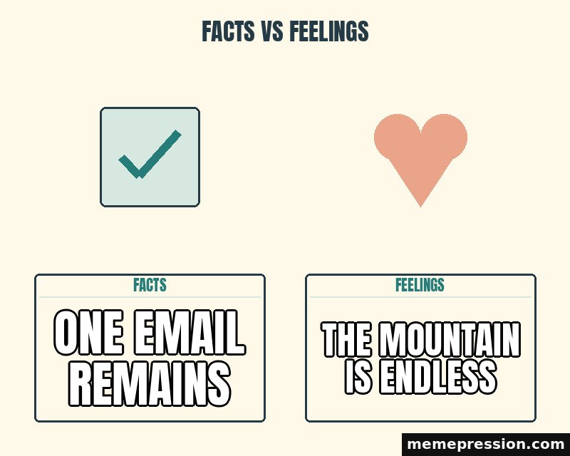 Facts vs Feelings meme: One email remains / The mountain is endless
