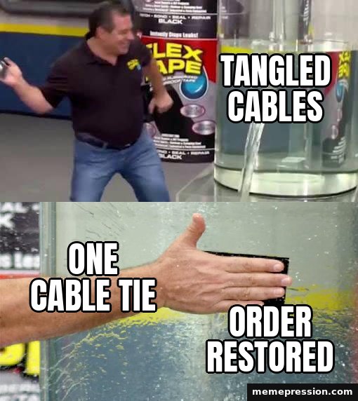 Flex Tape meme: Tangled cables / One cable tie / Order restored