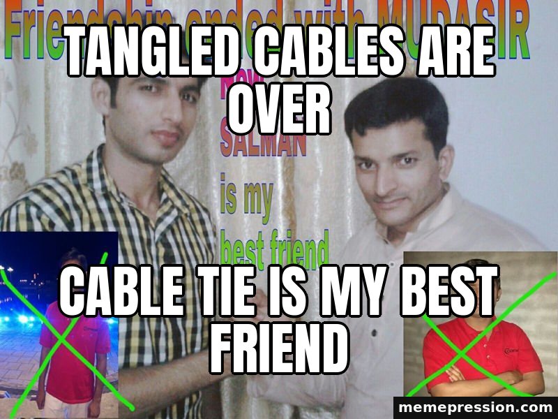 Friendship Ended meme: Tangled cables are over / Cable tie is my best friend