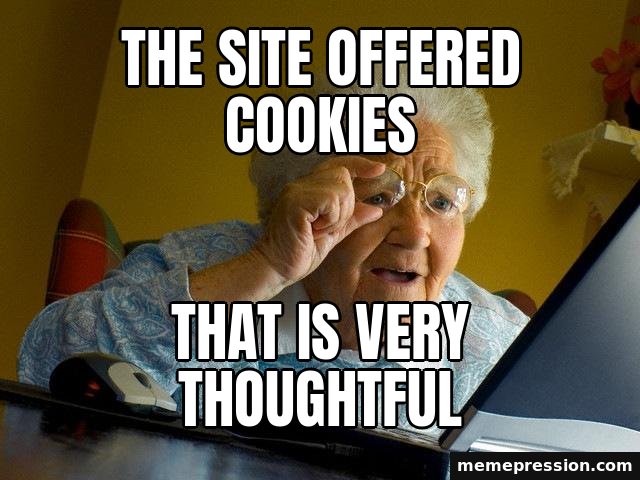 Grandma Finds the Internet meme: The site offered cookies / That is very thoughtful