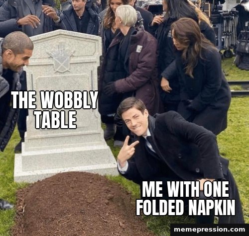 Grant Gustin over Grave meme: The wobbly table / Me with one folded napkin