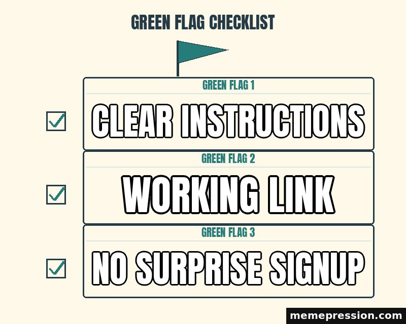 Green Flag Checklist meme: Clear instructions / Working link / No surprise signup
