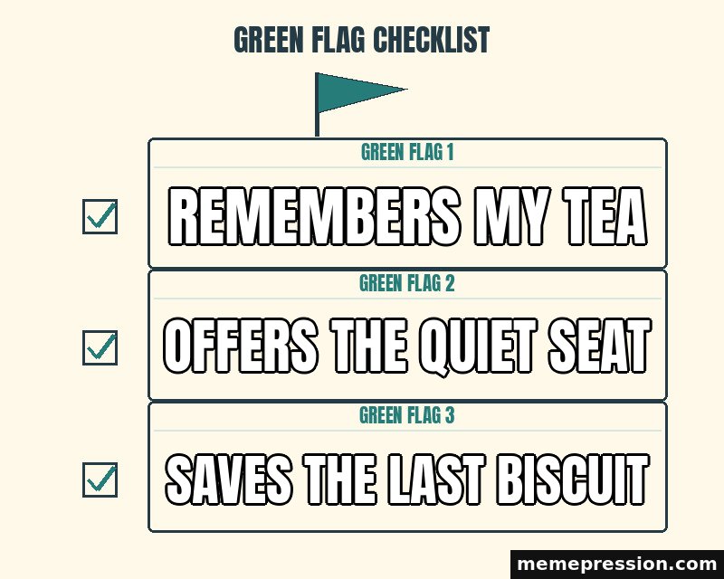 Green Flag Checklist meme: Remembers my tea / Offers the quiet seat / Saves the last biscuit