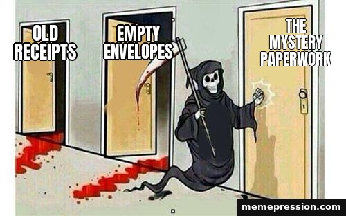 Grim Reaper Knocking meme: Old receipts / Empty envelopes / The mystery paperwork