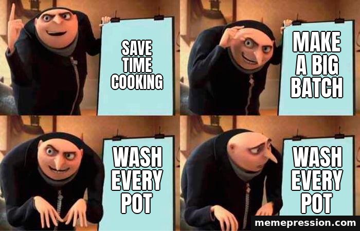 Gru's Plan meme: Save time cooking / Make a big batch / Wash every pot / Wash every pot