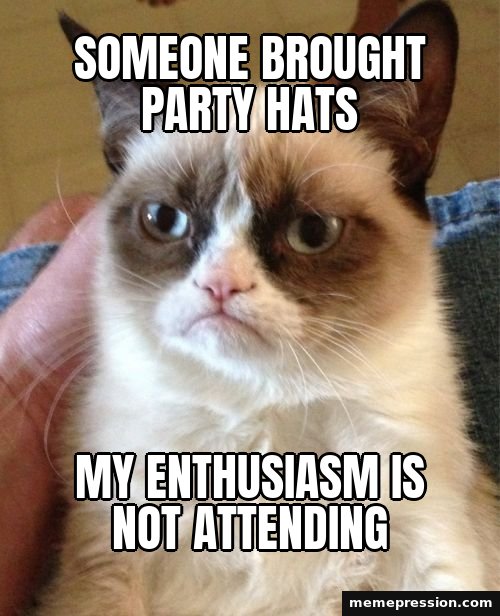 Grumpy Cat meme: Someone brought party hats / My enthusiasm is not attending