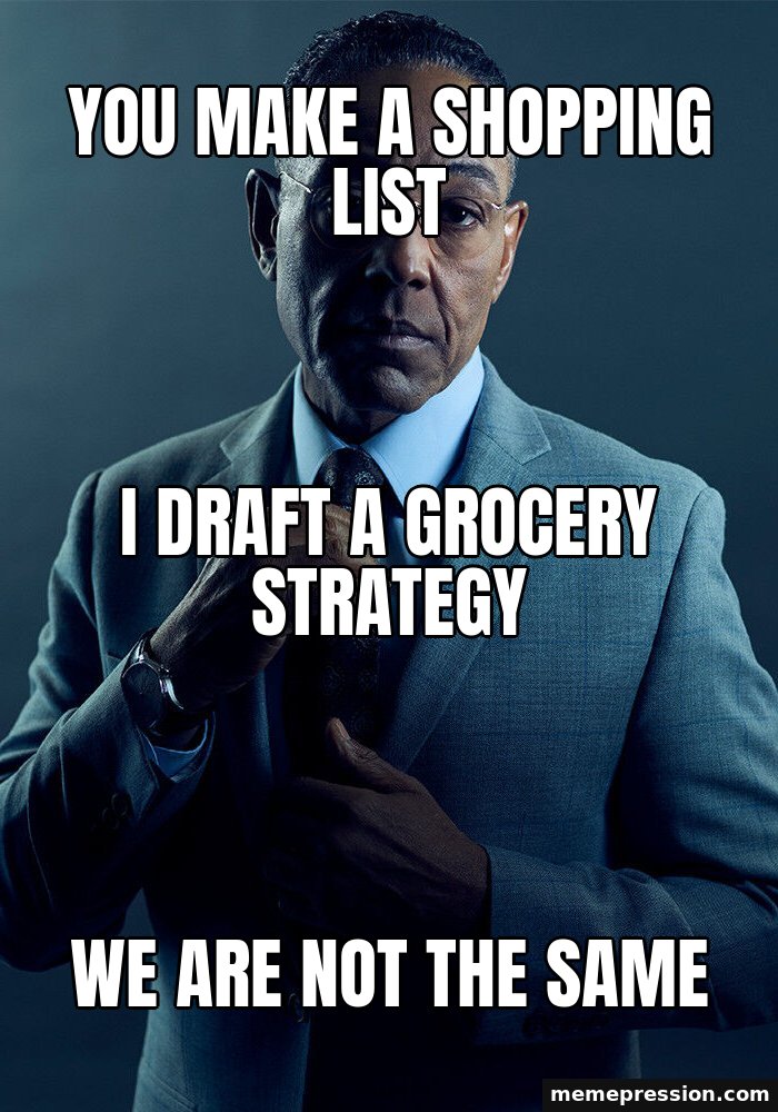 Gus Fring We Are Not the Same meme: You make a shopping list / I draft a grocery strategy / We are not the same