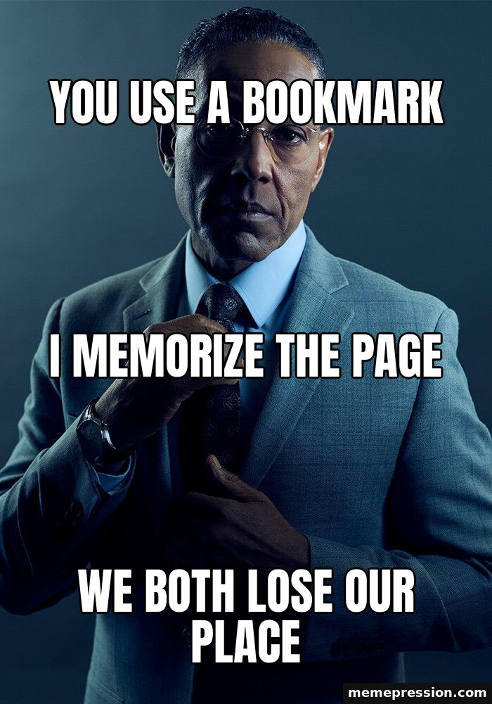 Gus Fring We Are Not the Same meme: You use a bookmark / I memorize the page / We both lose our place