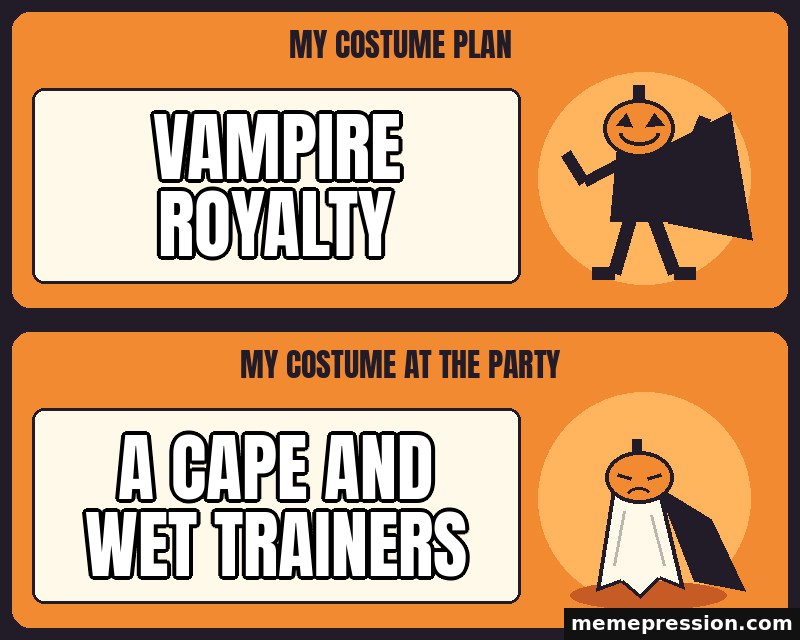 Halloween Costume Expectation vs Reality meme: Vampire royalty / A cape and wet trainers