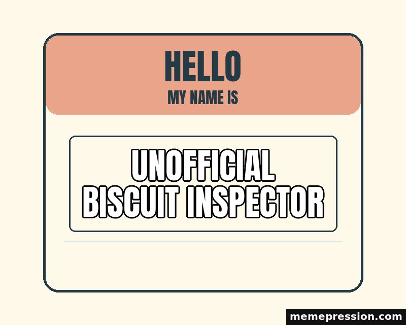 Hello Name Tag meme: Unofficial biscuit inspector