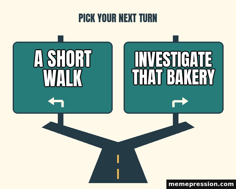 Highway Exit Choice meme: A short walk / Investigate that bakery