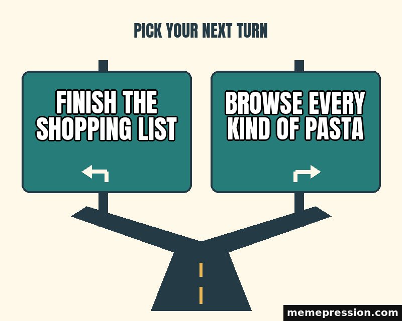 Highway Exit Choice meme: Finish the shopping list / Browse every kind of pasta