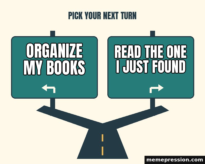 Highway Exit Choice meme: Organize my books / Read the one I just found
