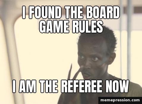 I'm the Captain Now meme: I found the board game rules / I am the referee now