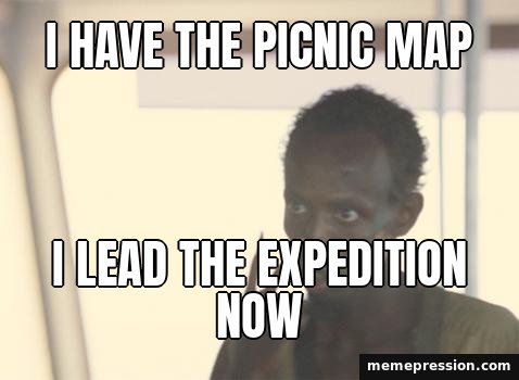 I'm the Captain Now meme: I have the picnic map / I lead the expedition now