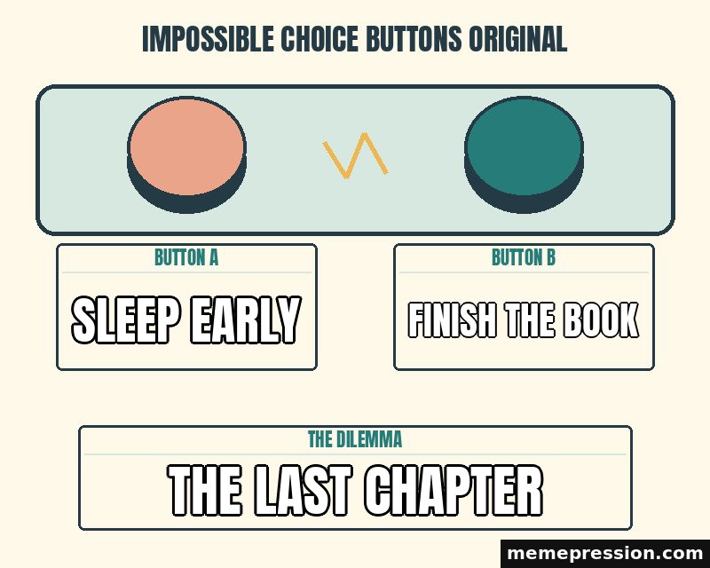 Impossible Choice Buttons Original meme: Sleep early / Finish the book / The last chapter