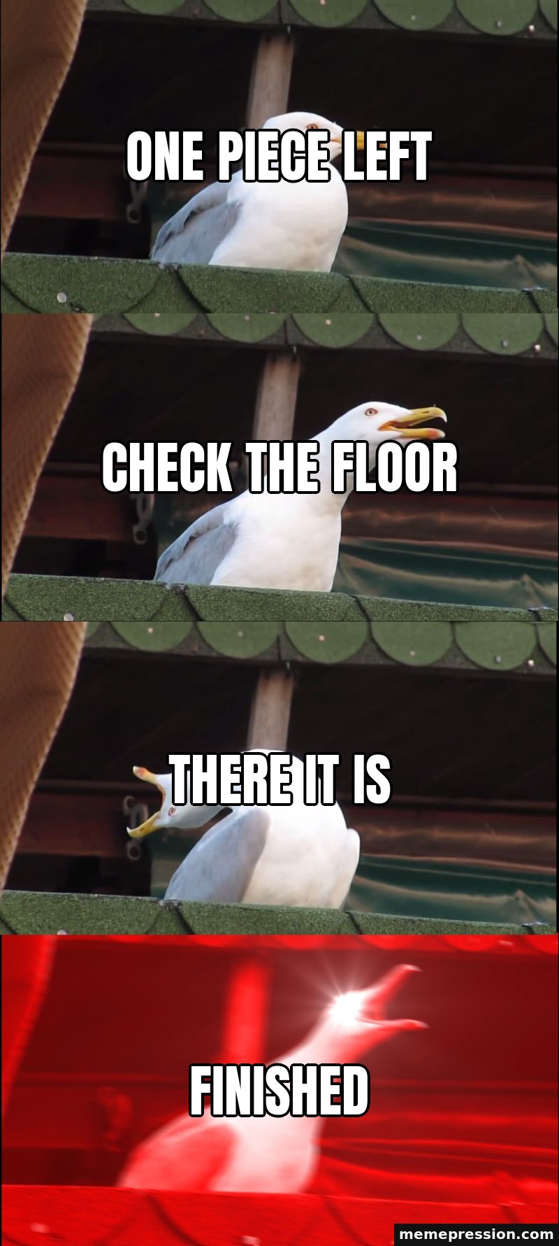 Inhaling Seagull meme: One piece left / Check the floor / There it is / FINISHED