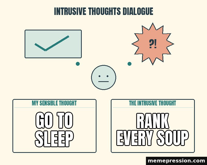 Intrusive Thoughts Dialogue meme: Go to sleep / Rank every soup